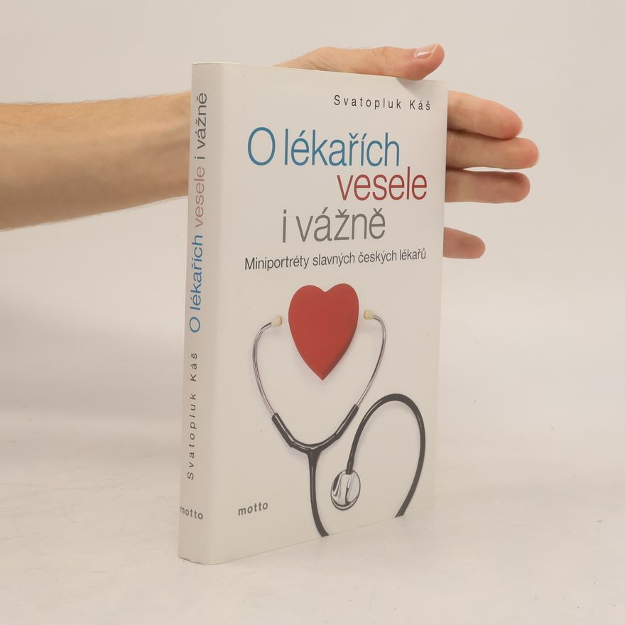 Svatopluk Káš O lékařích vesele i vážně : miniportréty slavných českých lékařů