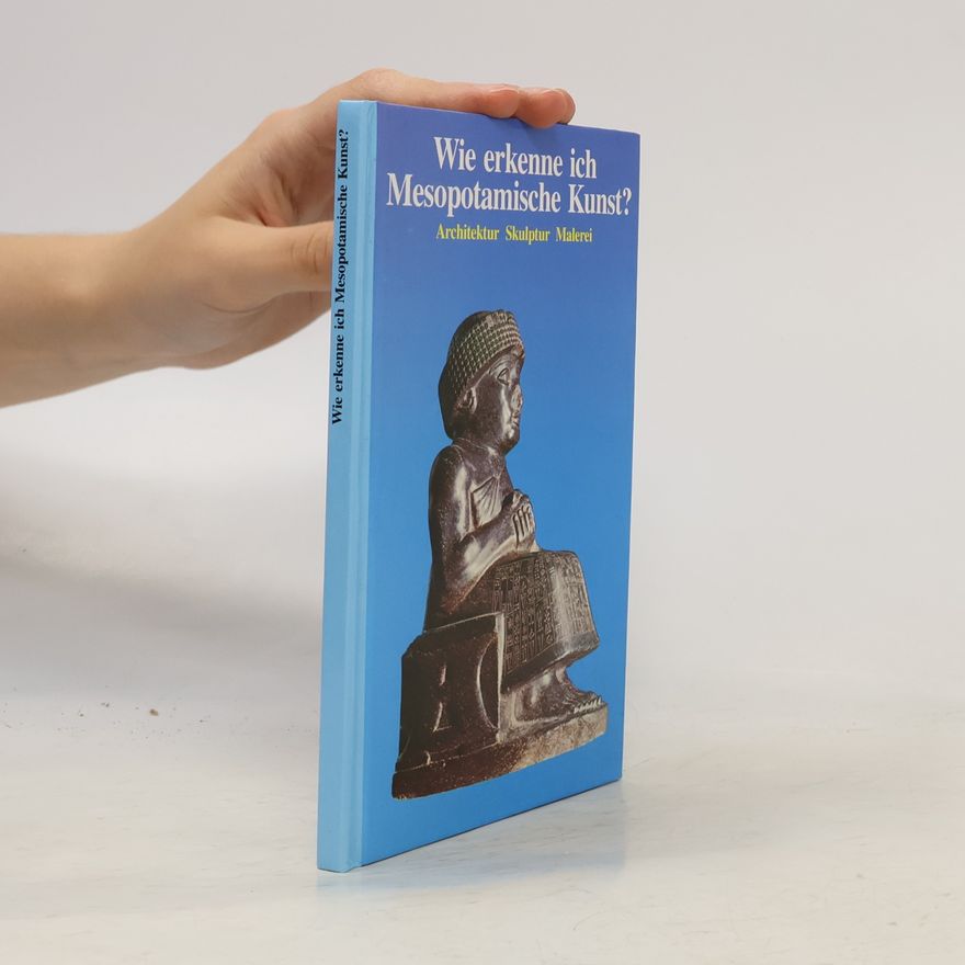 Sabatino Moscati Wie erkenne ich mesopotamische Kunst?