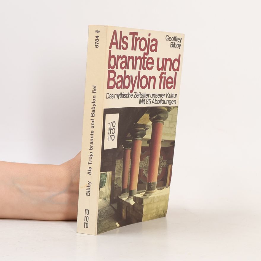 Geoffrey Bibby Als Troja brannte und Babylon fiel