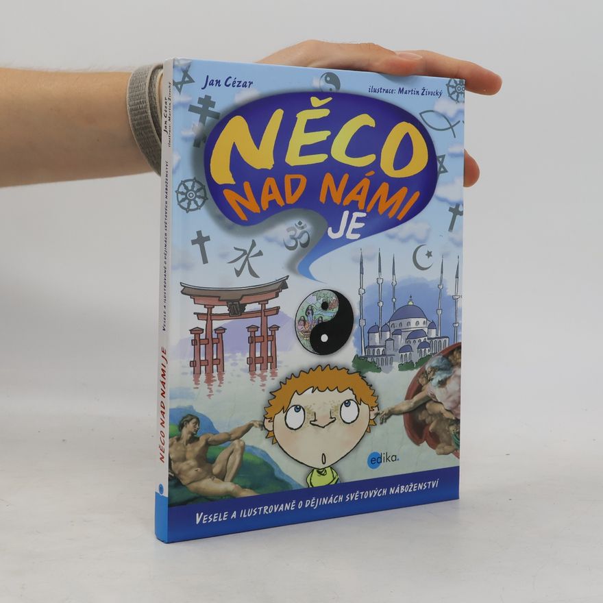 Martin Živocký Něco nad námi je. Vesele a ilustrovaně o dějinách světových náboženství