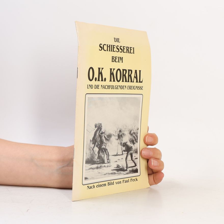 Autorenkollektiv Die Schiesserei beim O.K. Korral und die nachfolgenden Ereignisse