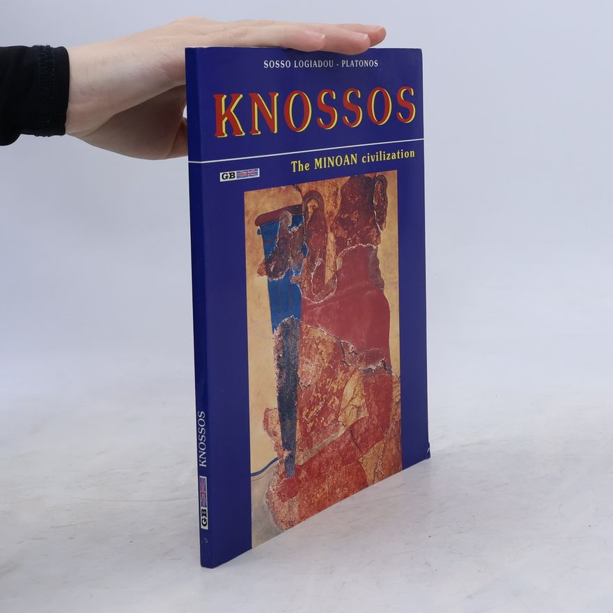 Sosso Logiadou-Platonos Knossos. The Minoan Civilization