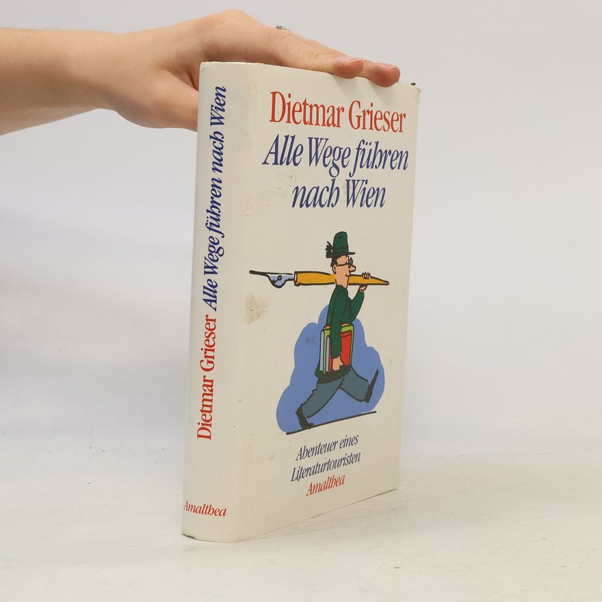 Dietmar Grieser Alle Wege führen nach Wien