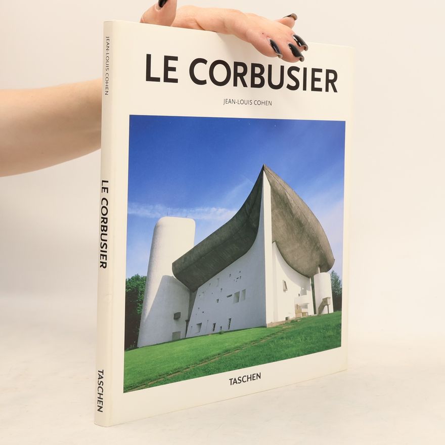 Jean-Louis Cohen Le Corbusier, 1887-1965 : the lyricism of architecture in the machine age