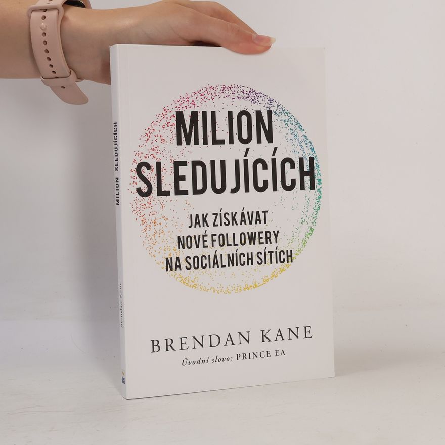 Brendan Michael Kane Milion sledujících : jak získávat nové followery na sociálních sítích