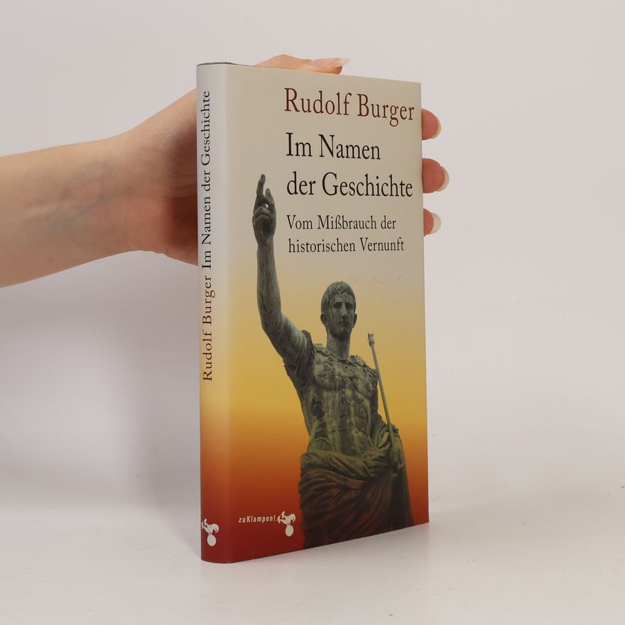 Rudolf Burger Im Namen der Geschichte