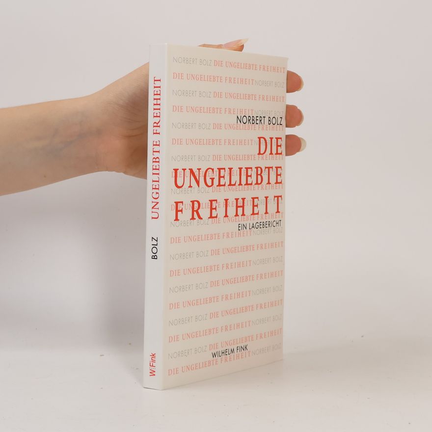 Norbert Bolz Die ungeliebte Freiheit