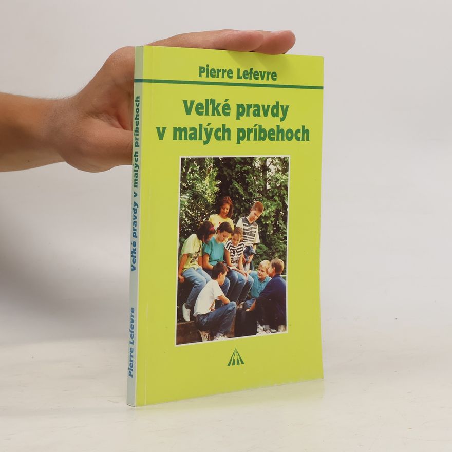 Pierre Lefèvre Veľké pravdy v malých príbehoch