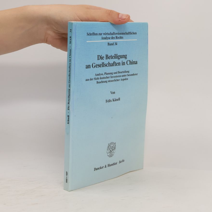 Felix Küsell Schriften zur Wirtschaftswissenschaftlichen Analyse des Rechts - 34: Die Beteiligung an Gesellschaften in China