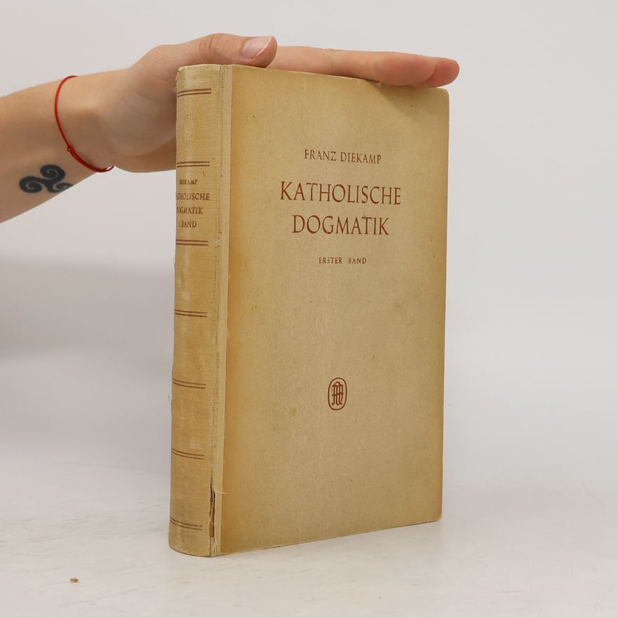 Franz Diekamp Katholische Dogmatik nach den Grundsätzen des heiligen Thomas 1