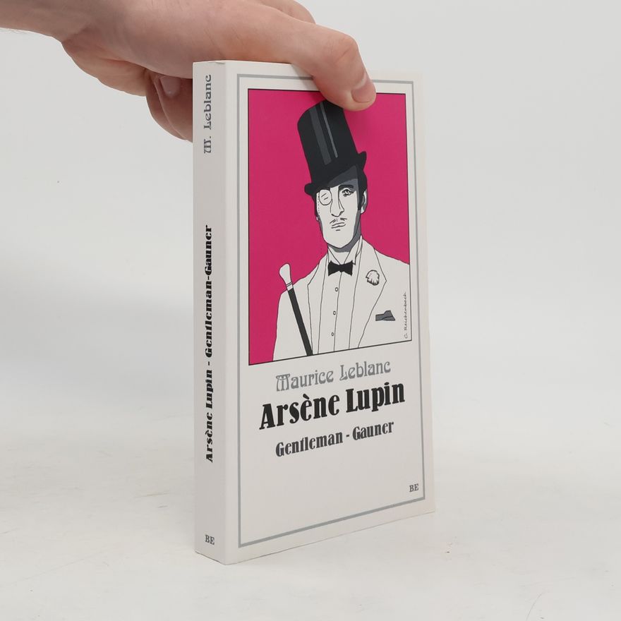 Maurice Leblanc Arsène Lupin. Gentleman-Gauner