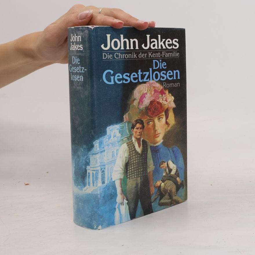 John Jakes Die Gesetzlosen. Die Chronik der Kent-Familie