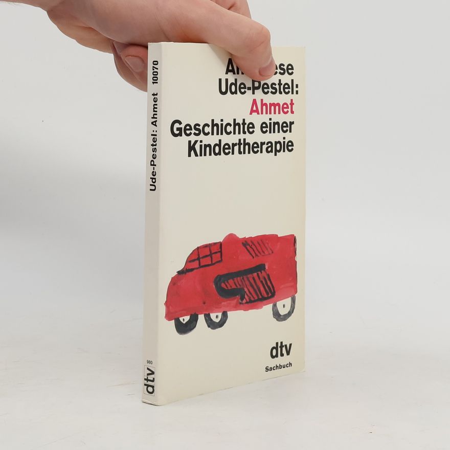 Anneliese Ude Pestel Ahmet. Geschichte einer Kindertherapie