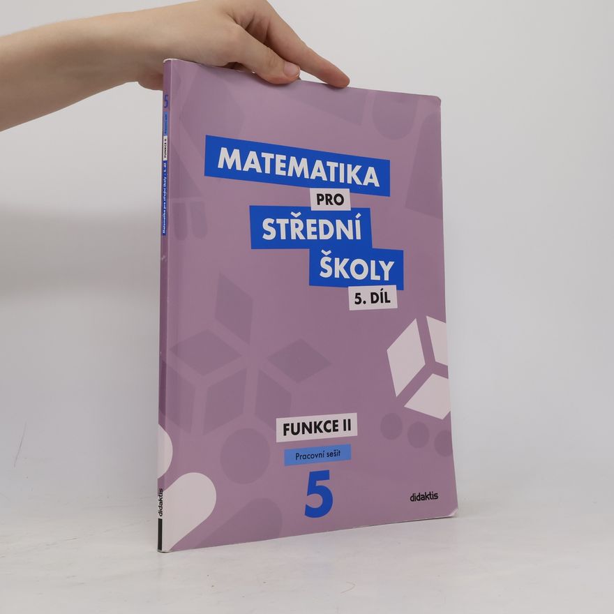 Čeněk Kodejška Matematika pro střední školy 5.díl - Funkce II.