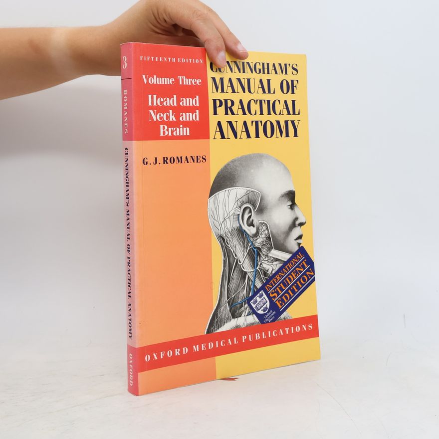 G J Romanes Cunningham's Manual of Practical Anatomy: Volume 3. Head and Neck and Brain