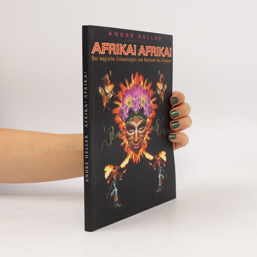 Andrè Heller Afrika! Afrika! Das magische Zirkusereignis vom Kontinent des Staunens