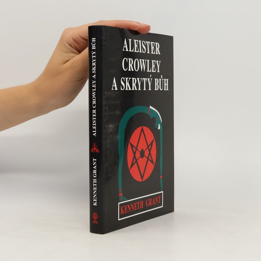 Kenneth Grant Aleister Crowley a skrytý bůh