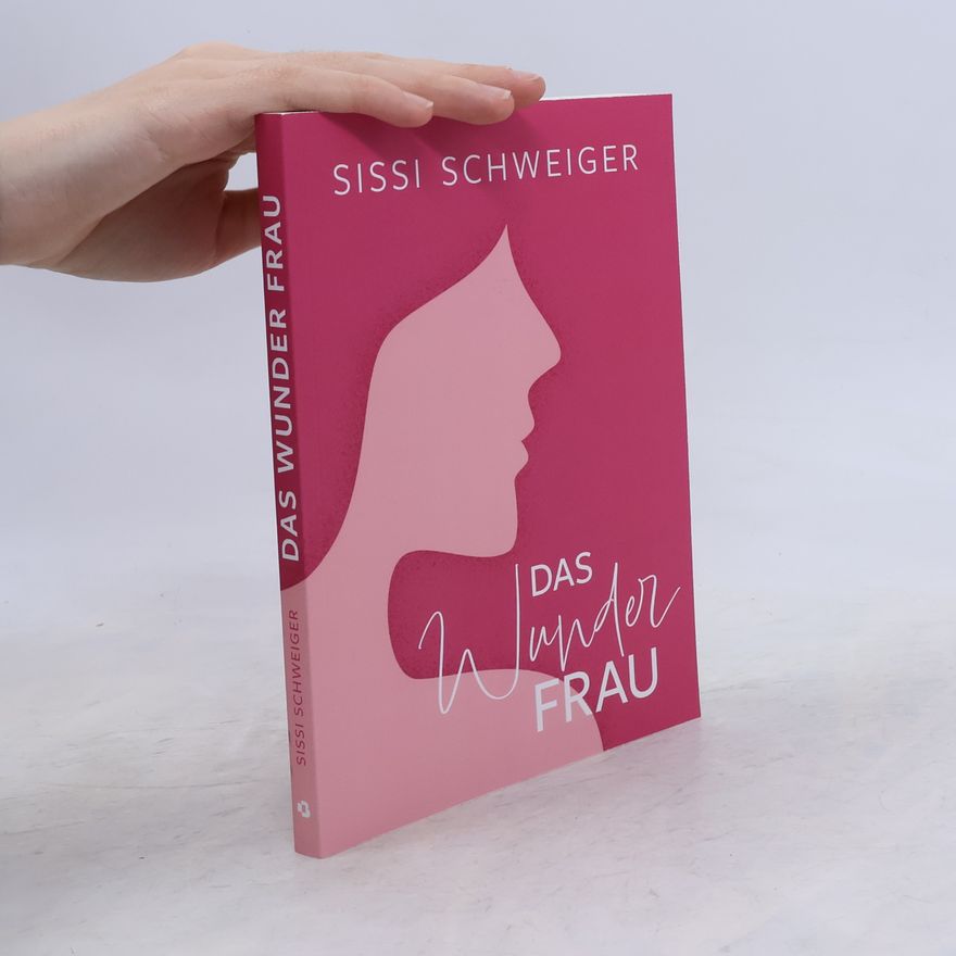 Sissi Schweiger Das Wunder Frau: Frauen