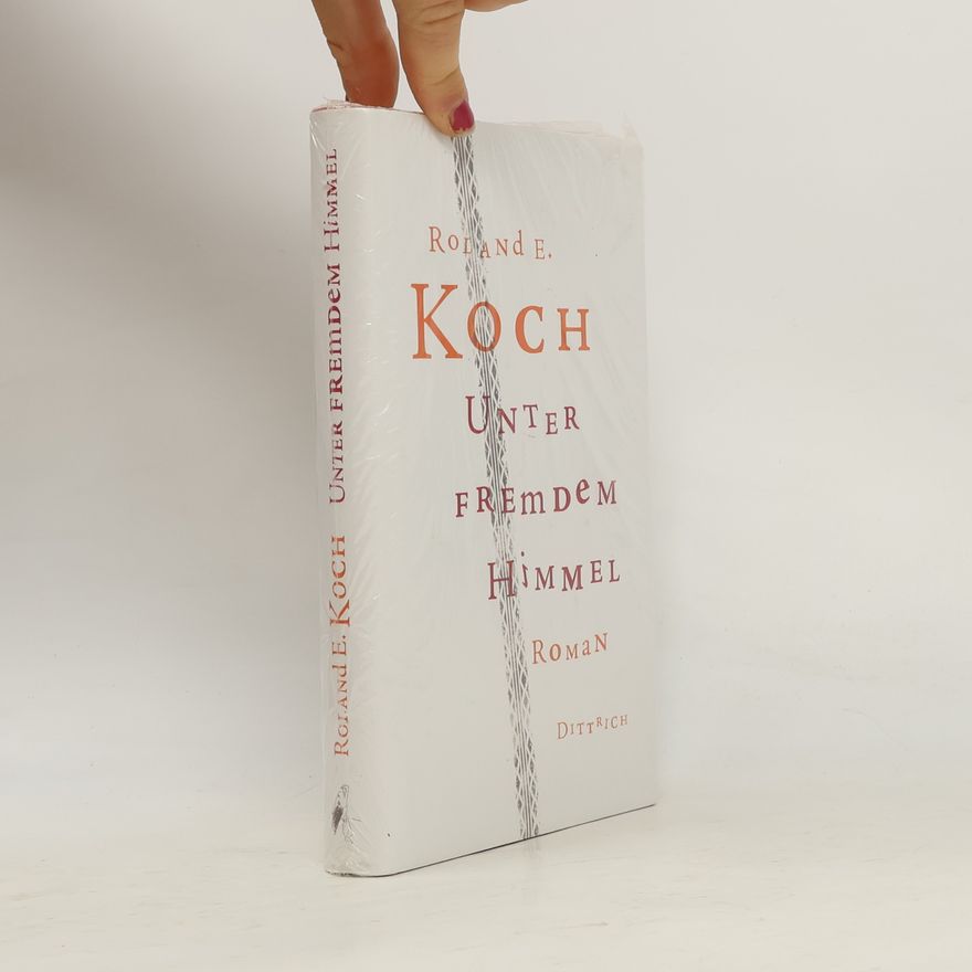 Roland E. Koch Unter fremdem Himmel