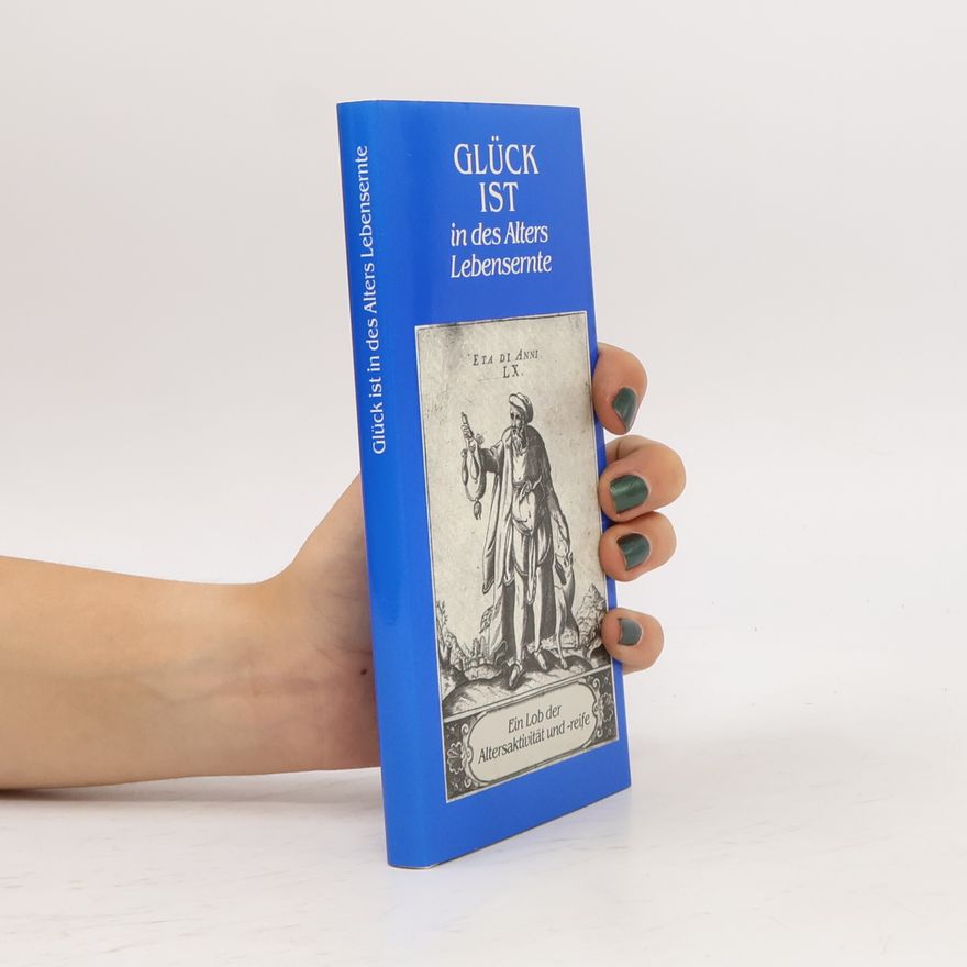 Autorenkollektiv Glück ist in des Alters Lebensernte