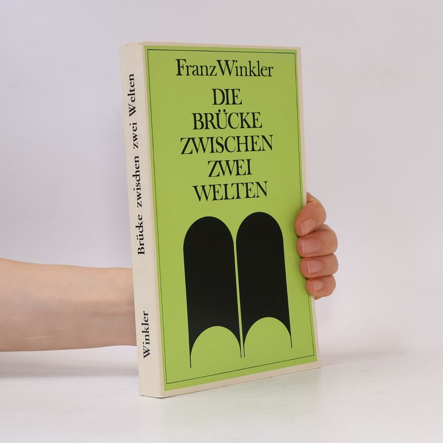 Franz Winkler Die Brücke zwischen zwei Welten