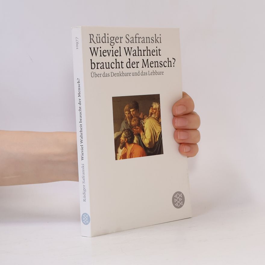 Rüdiger Safranski Wieviel Wahrheit braucht der Mensch?