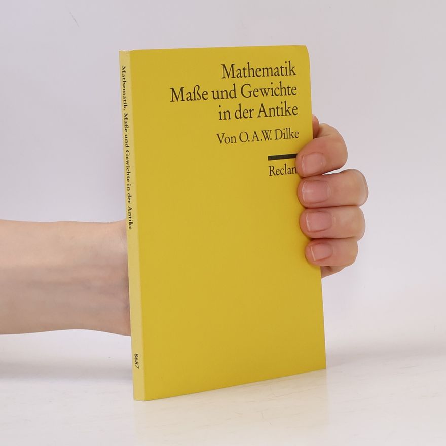 Oswald Ashton Wentworth Dilke Mathematik, Maße und Gewichte in der Antike