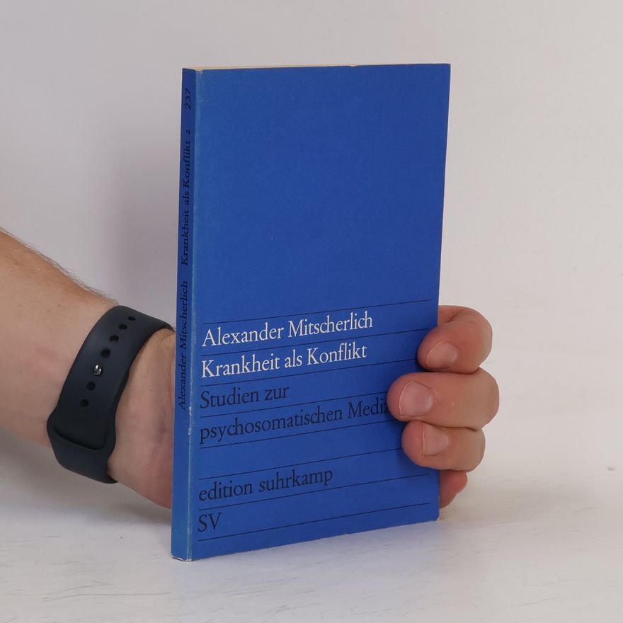 Alexander Mitscherlich Krankheit als Konflikt - Studien zur psychosomatischen Medizin Band 2.