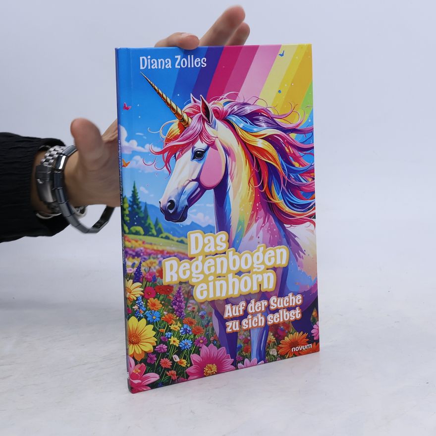 Zolles, Diana Das Regenbogeneinhorn: Auf der Suche zu sich selbst