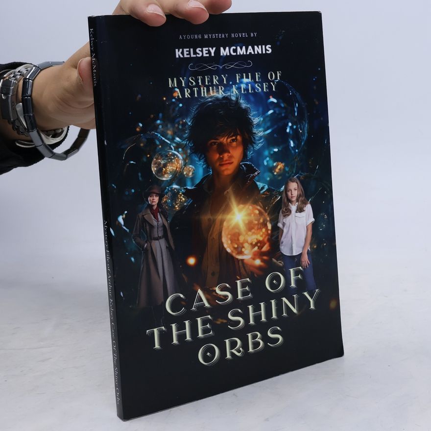 McManis, Kelsey Mystery File of Arthur Kelsey Case Of The Shiny Orbs