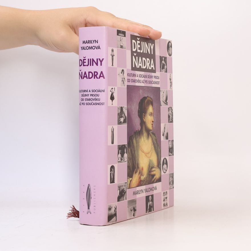 Marilyn Yalom Dějiny ňadra: Kulturní a sociální historie prsou od starověku až po současnost
