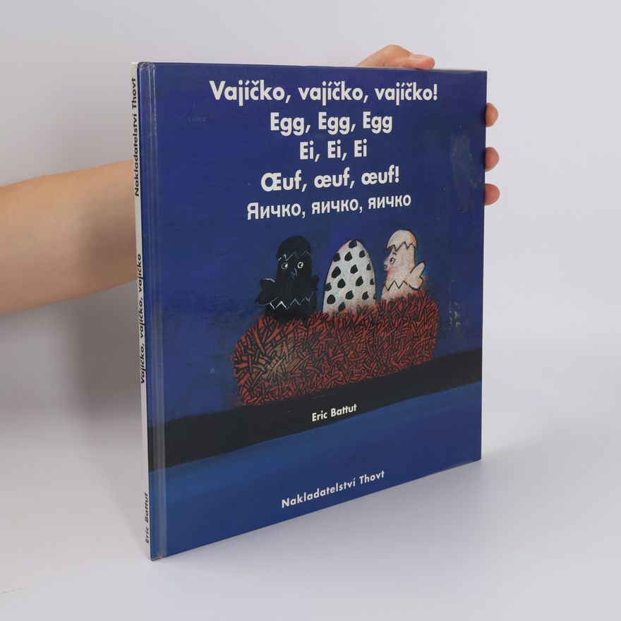 Éric Battut Vajíčko, vajíčko, vajíčko! Egg, egg, egg. Ei, Ei, Ei. Œuf, œuf, œuf! Jaičko, jaičko, jaičko.
