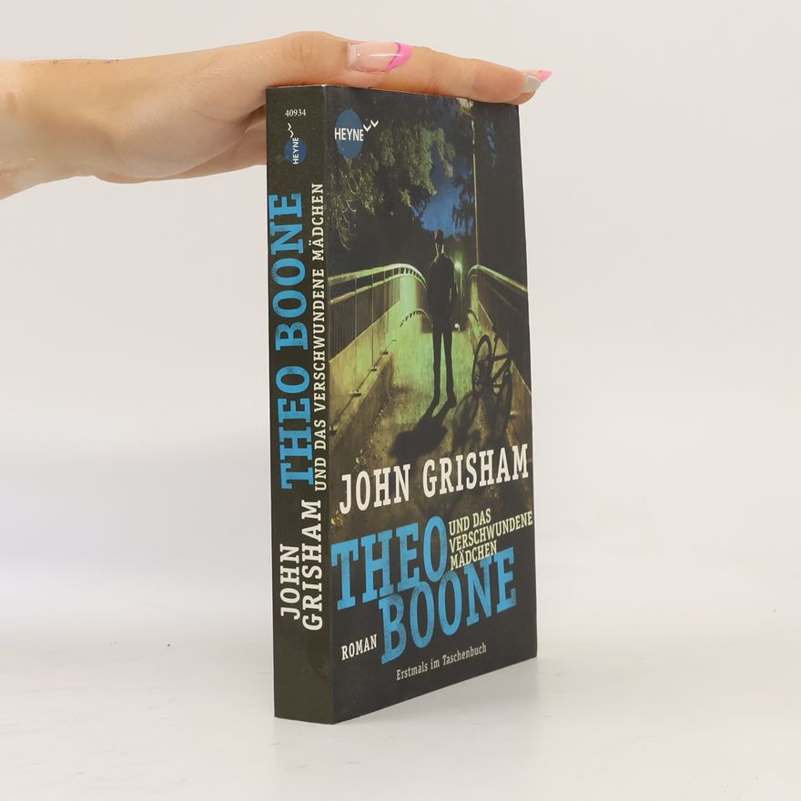 John Grisham Theo Boone und das verschwundene Mädchen