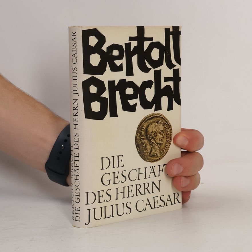 Bertolt Brecht Die Geschäfte des Herrn Julius Caesar