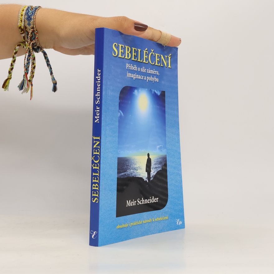 Meir Schneider Sebeléčení - Příběh o síle záměru, imaginace a pohybu