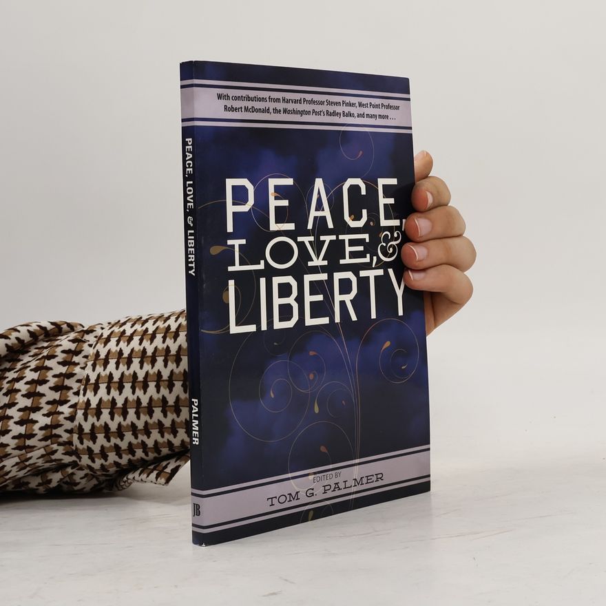 Tom G. Palmer Peace, Love & Liberty