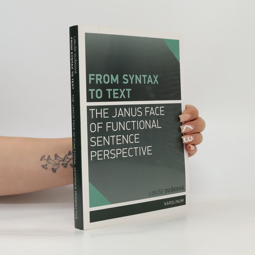 Libuše Dušková From Syntax to Text: The Janus Face of Functional Sentence Perspective