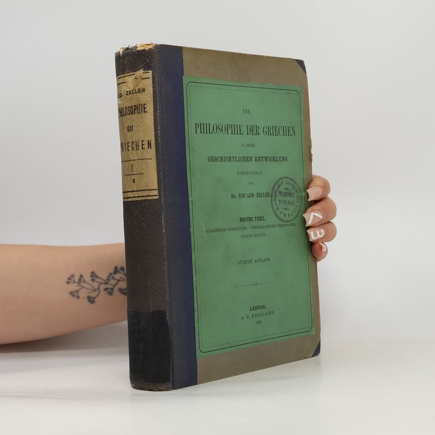 Eduard Zeller Die Philosophie der Griechen in ihrer geschichtlichen Entwicklung. Erster Theil