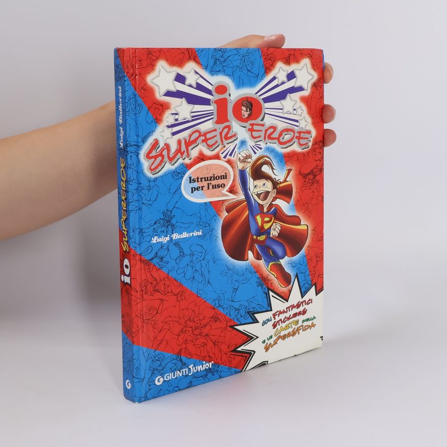 Luigi Ballerini Io supereroe istruzioni per l'uso. Con stickers e carte della supersfida