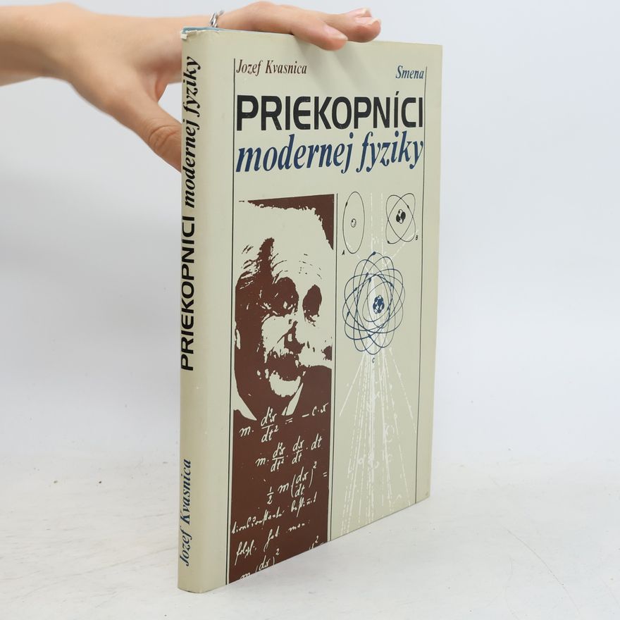 Jozef Kvasnica Priekopníci modernej fyziky