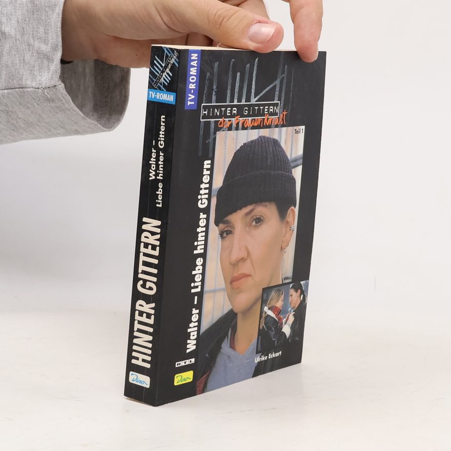 Ulrike Eckart Walter, Liebe hinter Gittern. Tl.1