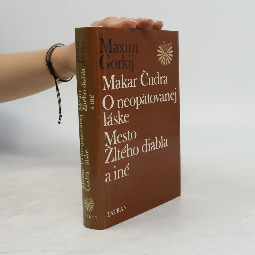 Maxim Gorky Makar Čudra. O neopätovanej láske. Mesto Žltého diabla a iné