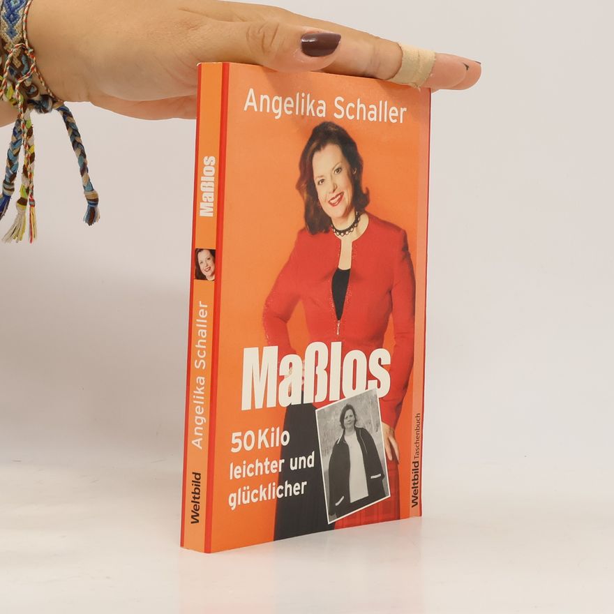 Angelika Schaller Maßlos : 50 Kilo leichter und glücklicher.