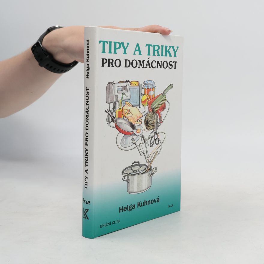 Helga Kuhn Tipy a triky pro domácnost