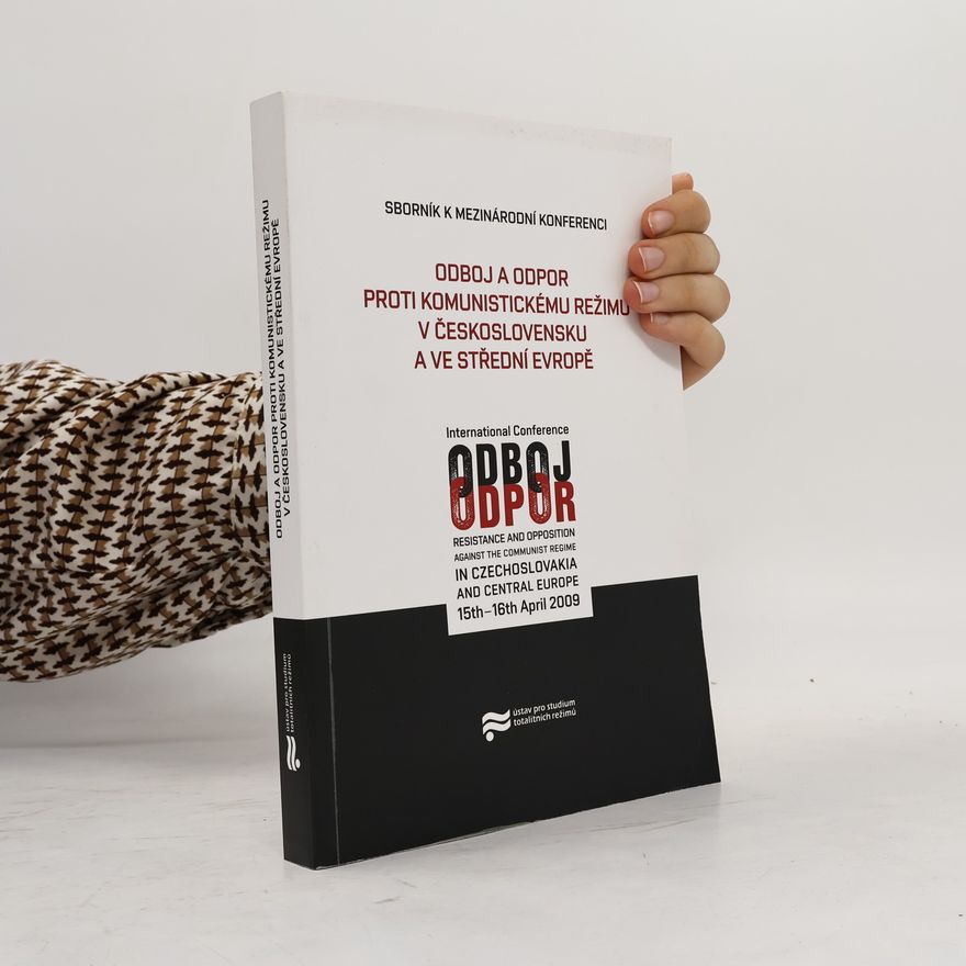 Kolektiv autorů Odboj a odpor proti komunistickému režimu v Československu a ve Střední Evropě. Sborník k mezinárodní konferenci