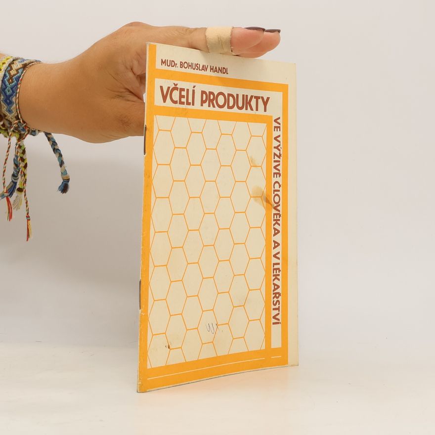 Bohuslav Handl Včelí produkty ve výživě člověka a v lékařství