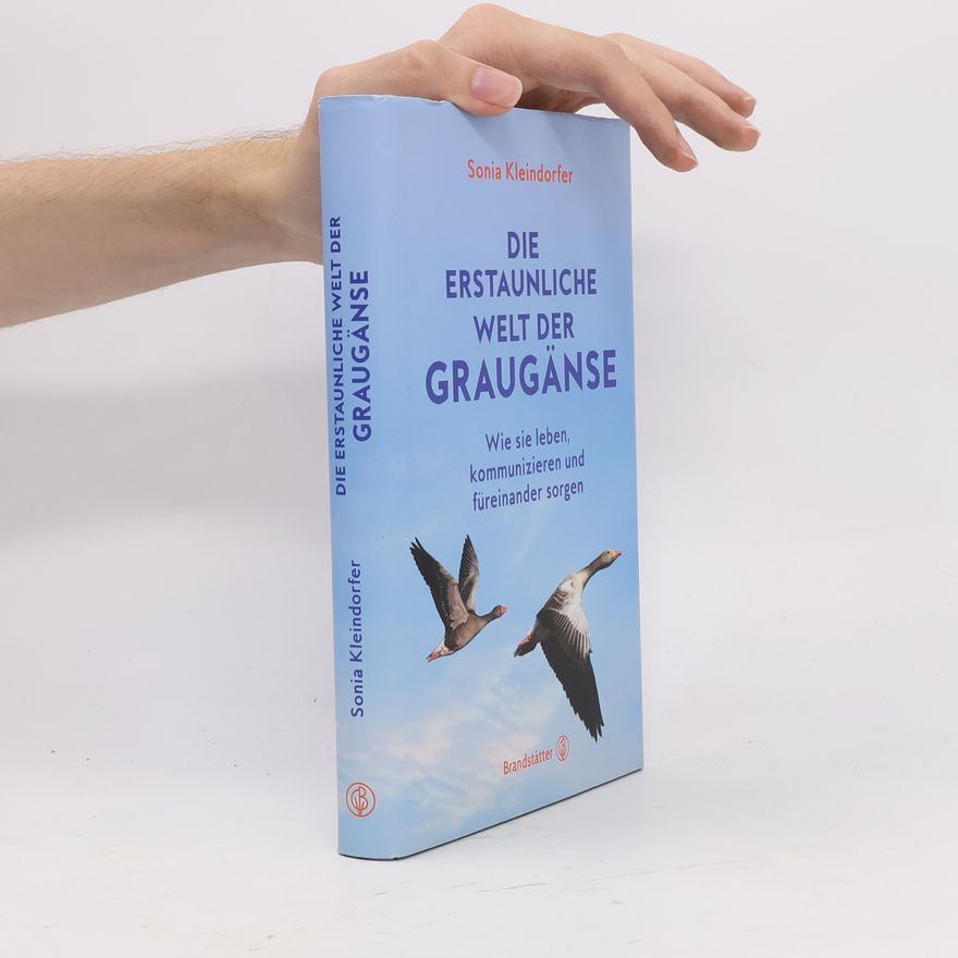 Sonia Kleindorfer Die erstaunliche Welt der Graugänse