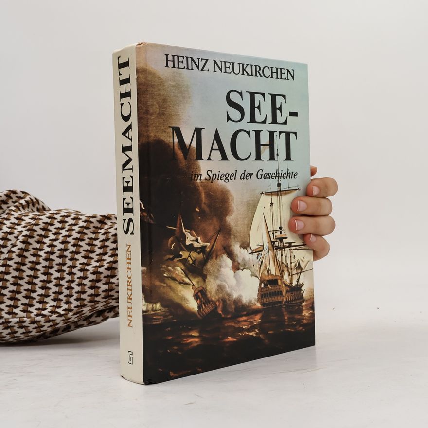Heinz Neukirchen Seemacht im Spiegel der Geschichte