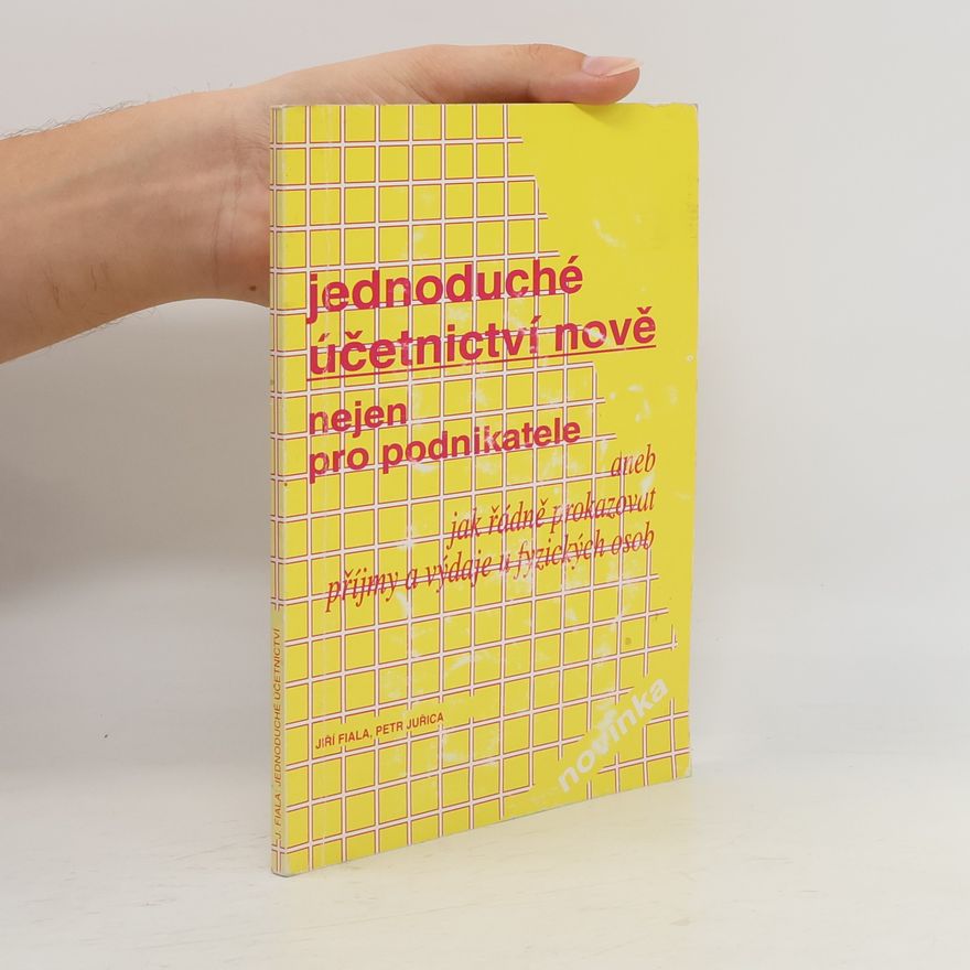 Petr Juřica Jednoduché účetnictví nově nejen pro podnikatele aneb Jak řádně prokazovat příjmy a výdaje u fyzických osob