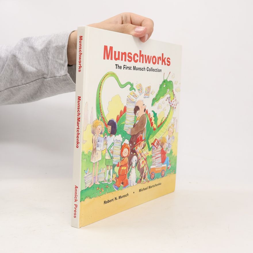 Robert N (Robert Norman) Munsch Munschworks : the first Munsch collection